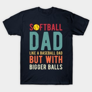 Softball Dad Like A Baseball Dad But With Bigger Balls T-Shirt